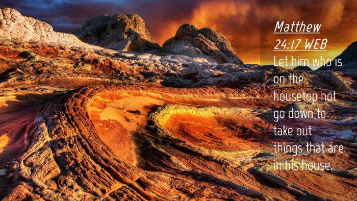 Picture 04 - Matthew 24:17 WEB Desktop Wallpaper - Let him who is on the housetop not go down to - Desktop Bible Verse Wallpaper