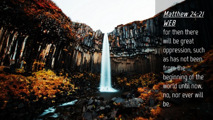Picture 04 - Matthew 24:21 WEB Desktop Wallpaper - for then there will be great oppression, such as - Desktop Bible Verse Wallpaper
