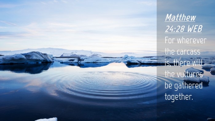 Picture 04 - Matthew 24:28 WEB Desktop Wallpaper - For wherever the carcass is, there will the - Desktop Bible Verse Wallpaper