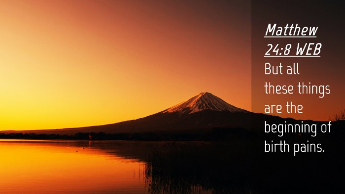 Picture 04 - Matthew 24:8 WEB Desktop Wallpaper - But all these things are the beginning of birth - Desktop Bible Verse Wallpaper