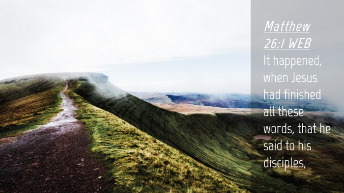 Picture 04 - Matthew 26:1 WEB Desktop Wallpaper - It happened, when Jesus had finished all these - Desktop Bible Verse Wallpaper