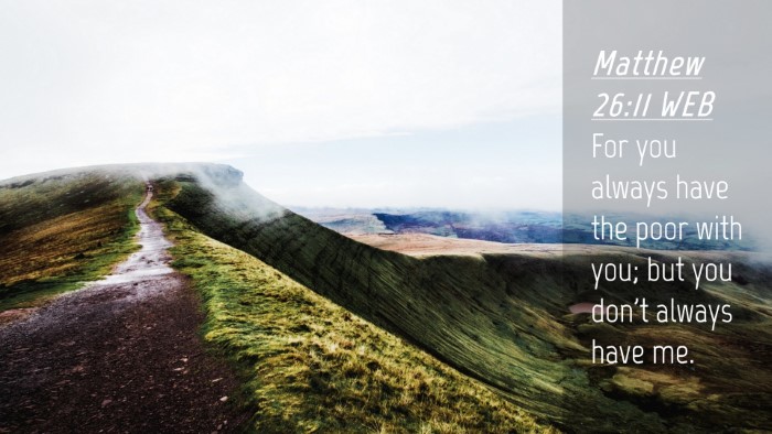 Picture 04 - Matthew 26:11 WEB Desktop Wallpaper - For you always have the poor with you; but you - Desktop Bible Verse Wallpaper
