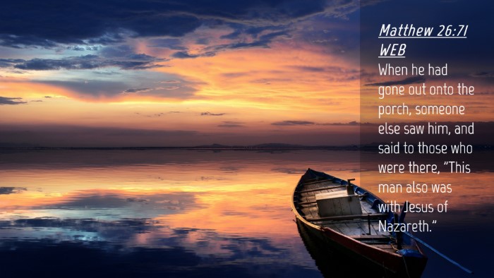 Picture 04 - Matthew 26:71 WEB Desktop Wallpaper - When he had gone out onto the porch, someone else - Desktop Bible Verse Wallpaper