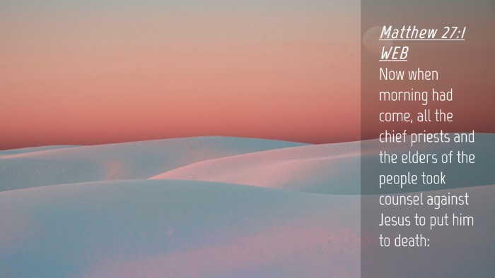 Picture 04 - Matthew 27:1 WEB Desktop Wallpaper - Now when morning had come, all the chief priests - Desktop Bible Verse Wallpaper