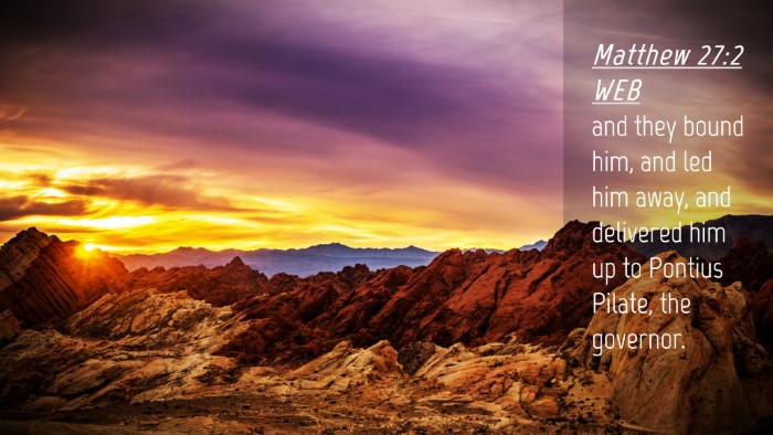 Picture 04 - Matthew 27:2 WEB Desktop Wallpaper - and they bound him, and led him away, and - Desktop Bible Verse Wallpaper
