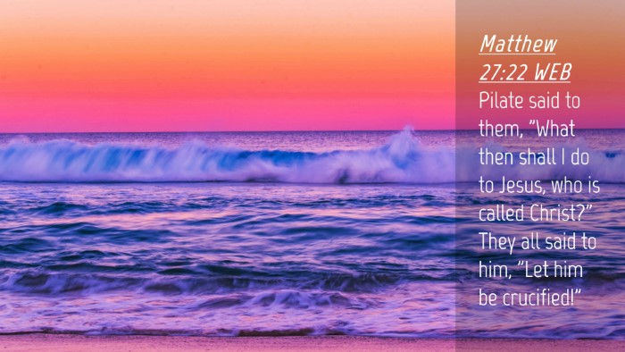 Picture 04 - Matthew 27:22 WEB Desktop Wallpaper - Pilate said to them, 