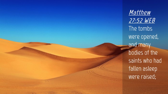 Picture 04 - Matthew 27:52 WEB Desktop Wallpaper - The tombs were opened, and many bodies of the - Desktop Bible Verse Wallpaper