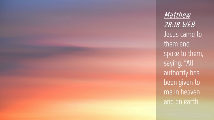 Picture 04 - Matthew 28:18 WEB Desktop Wallpaper - Jesus came to them and spoke to them, saying, - Desktop Bible Verse Wallpaper