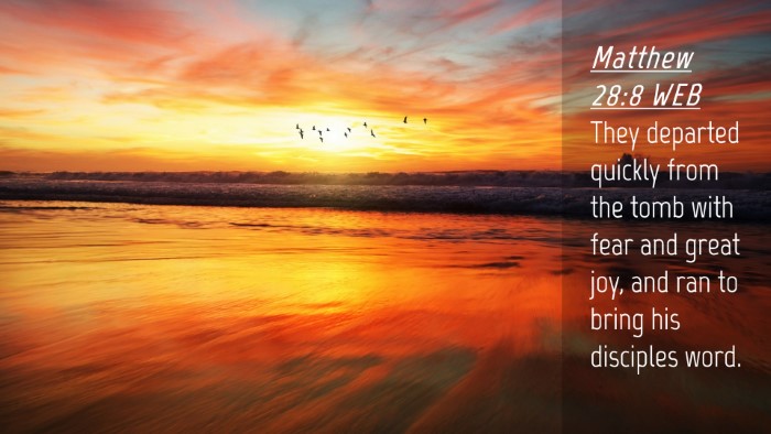 Picture 04 - Matthew 28:8 WEB Desktop Wallpaper - They departed quickly from the tomb with fear and - Desktop Bible Verse Wallpaper