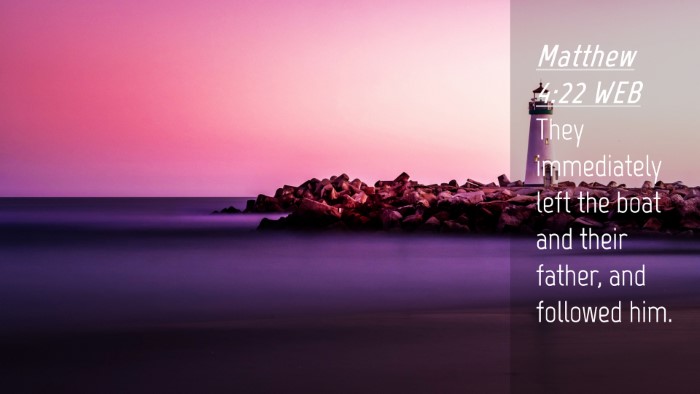 Picture 04 - Matthew 4:22 WEB Desktop Wallpaper - They immediately left the boat and their father, - Desktop Bible Verse Wallpaper