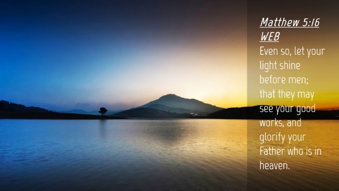Picture 04 - Matthew 5:16 WEB Desktop Wallpaper - Even so, let your light shine before men; that - Desktop Bible Verse Wallpaper