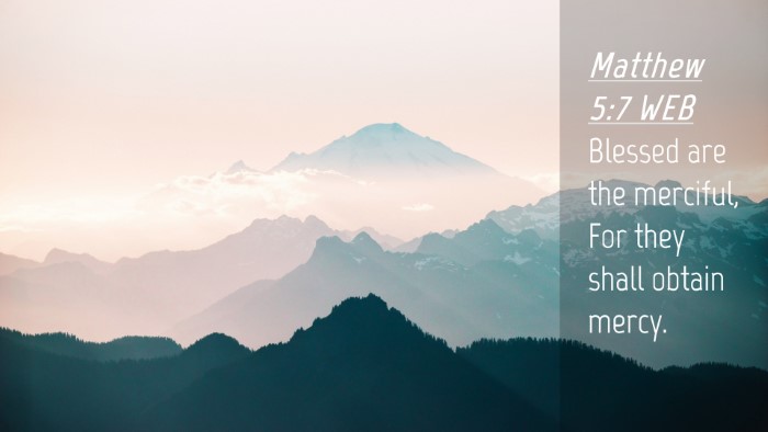 Picture 04 - Matthew 5:7 WEB Desktop Wallpaper - Blessed are the merciful, For they shall obtain - Desktop Bible Verse Wallpaper