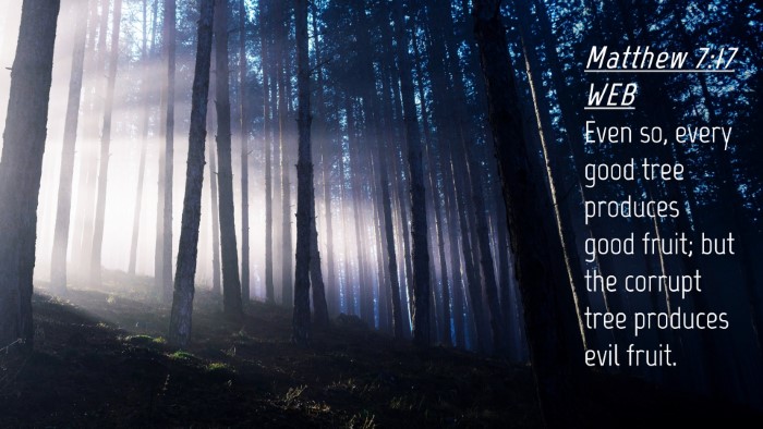 Picture 04 - Matthew 7:17 WEB Desktop Wallpaper - Even so, every good tree produces good fruit; but - Desktop Bible Verse Wallpaper