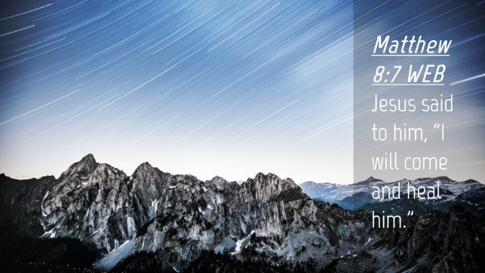 Picture 04 - Matthew 8:7 WEB Desktop Wallpaper - Jesus said to him, 