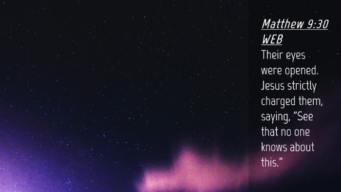 Picture 04 - Matthew 9:30 WEB Desktop Wallpaper - Their eyes were opened. Jesus strictly charged - Desktop Bible Verse Wallpaper