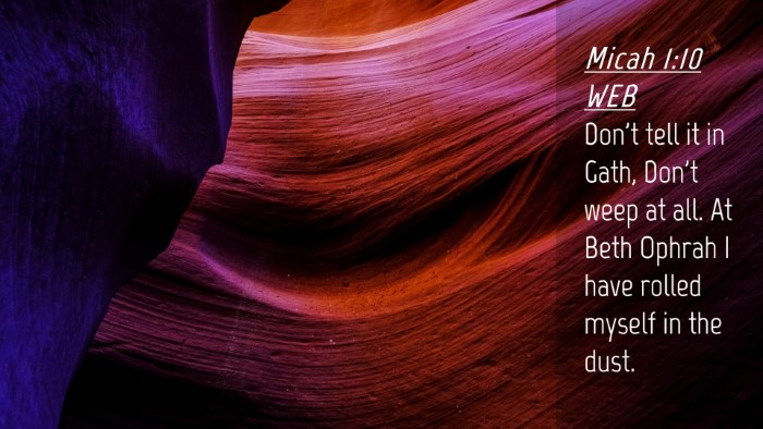 Picture 04 - Micah 1:10 WEB Desktop Wallpaper - Don't tell it in Gath, Don't weep at all. At Beth - Desktop Bible Verse Wallpaper