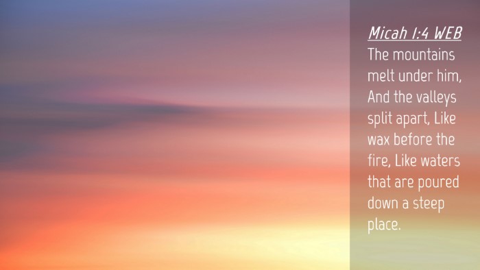 Picture 04 - Micah 1:4 WEB Desktop Wallpaper - The mountains melt under him, And the valleys - Desktop Bible Verse Wallpaper