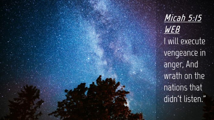 Picture 04 - Micah 5:15 WEB Desktop Wallpaper - I will execute vengeance in anger, And wrath on - Desktop Bible Verse Wallpaper