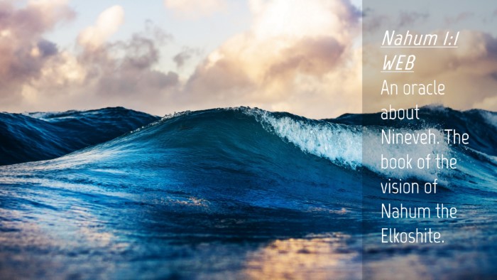 Picture 04 - Nahum 1:1 WEB Desktop Wallpaper - An oracle about Nineveh. The book of the vision - Desktop Bible Verse Wallpaper