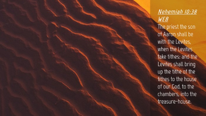 Picture 04 - Nehemiah 10:38 WEB Desktop Wallpaper - The priest the son of Aaron shall be with the - Desktop Bible Verse Wallpaper