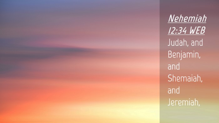 Picture 04 - Nehemiah 12:34 WEB Desktop Wallpaper - Judah, and Benjamin, and Shemaiah, and - Desktop Bible Verse Wallpaper