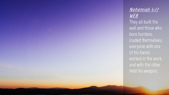 Picture 04 - Nehemiah 4:17 WEB Desktop Wallpaper - They all built the wall and those who bore - Desktop Bible Verse Wallpaper