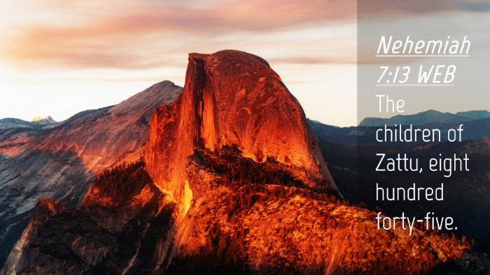 Picture 04 - Nehemiah 7:13 WEB Desktop Wallpaper - The children of Zattu, eight hundred - Desktop Bible Verse Wallpaper