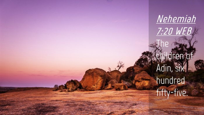Picture 04 - Nehemiah 7:20 WEB Desktop Wallpaper - The children of Adin, six hundred - Desktop Bible Verse Wallpaper
