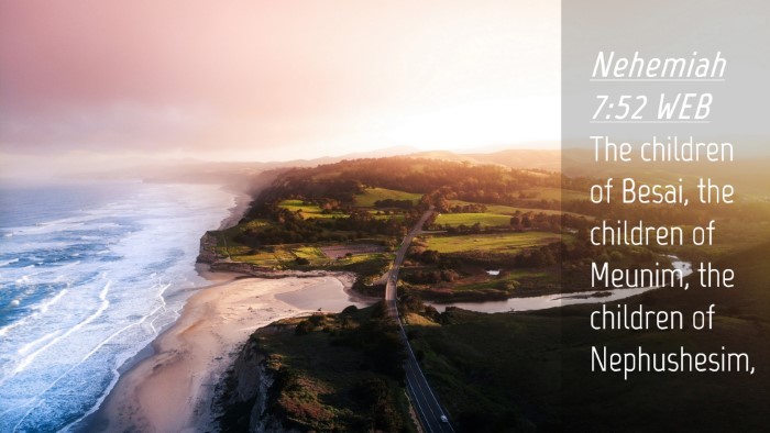 Picture 04 - Nehemiah 7:52 WEB Desktop Wallpaper - The children of Besai, the children of Meunim, - Desktop Bible Verse Wallpaper