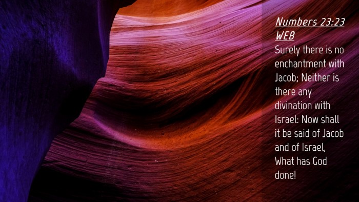 Picture 04 - Numbers 23:23 WEB Desktop Wallpaper - Surely there is no enchantment with Jacob; - Desktop Bible Verse Wallpaper