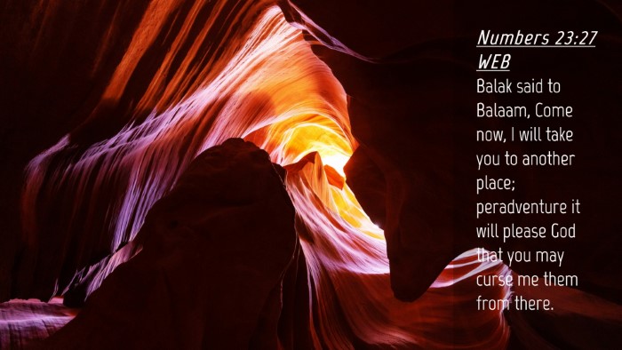 Picture 04 - Numbers 23:27 WEB Desktop Wallpaper - Balak said to Balaam, Come now, I will take you - Desktop Bible Verse Wallpaper