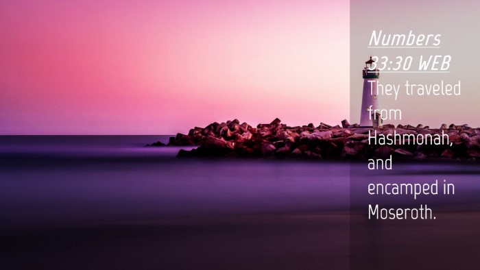 Picture 04 - Numbers 33:30 WEB Desktop Wallpaper - They traveled from Hashmonah, and encamped in - Desktop Bible Verse Wallpaper