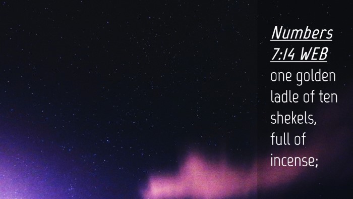 Picture 04 - Numbers 7:14 WEB Desktop Wallpaper - one golden ladle of ten shekels, full of - Desktop Bible Verse Wallpaper