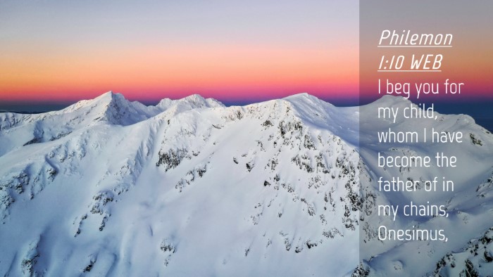 Picture 04 - Philemon 1:10 WEB Desktop Wallpaper - I beg you for my child, whom I have become the - Desktop Bible Verse Wallpaper