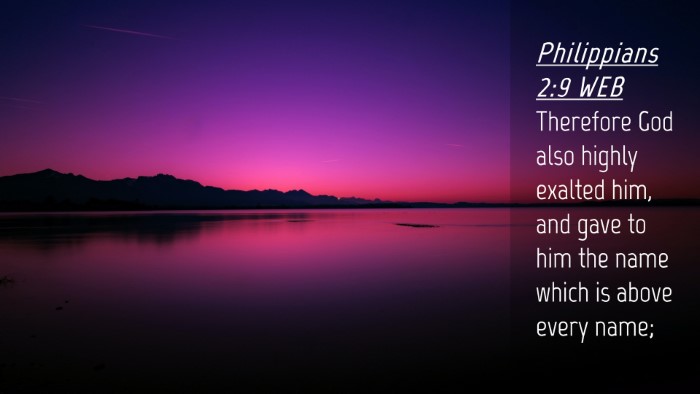 Picture 04 - Philippians 2:9 WEB Desktop Wallpaper - Therefore God also highly exalted him, and gave - Desktop Bible Verse Wallpaper