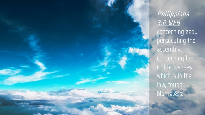 Picture 04 - Philippians 3:6 WEB Desktop Wallpaper - concerning zeal, persecuting the assembly; - Desktop Bible Verse Wallpaper