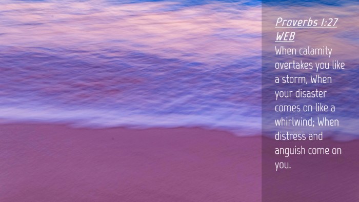 Picture 04 - Proverbs 1:27 WEB Desktop Wallpaper - When calamity overtakes you like a storm, When - Desktop Bible Verse Wallpaper