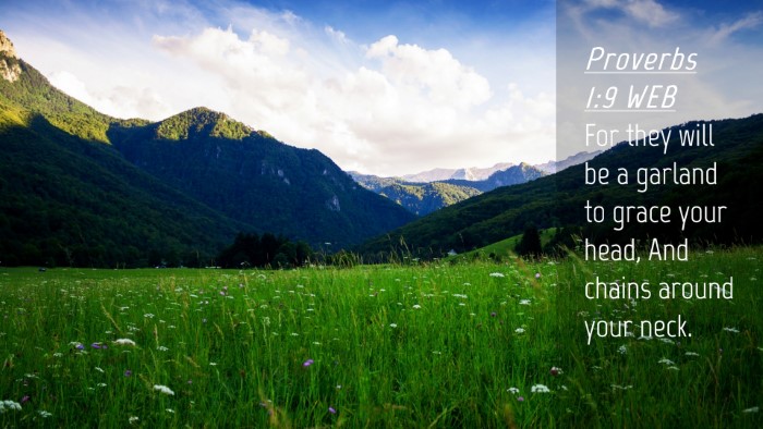 Picture 04 - Proverbs 1:9 WEB Desktop Wallpaper - For they will be a garland to grace your head, - Desktop Bible Verse Wallpaper