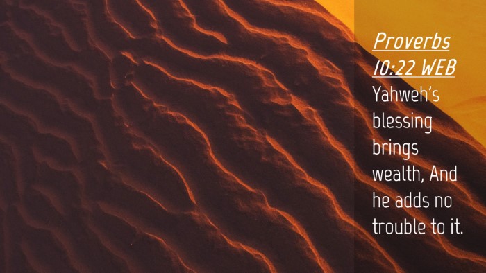 Picture 04 - Proverbs 10:22 WEB Desktop Wallpaper - Yahweh's blessing brings wealth, And he adds no - Desktop Bible Verse Wallpaper