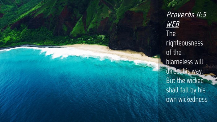 Picture 04 - Proverbs 11:5 WEB Desktop Wallpaper - The righteousness of the blameless will direct - Desktop Bible Verse Wallpaper