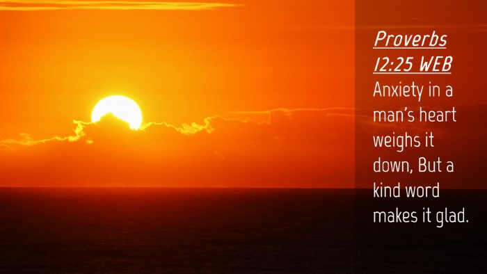 Picture 04 - Proverbs 12:25 WEB Desktop Wallpaper - Anxiety in a man's heart weighs it down, But a - Desktop Bible Verse Wallpaper