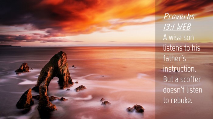 Picture 04 - Proverbs 13:1 WEB Desktop Wallpaper - A wise son listens to his father's instruction, - Desktop Bible Verse Wallpaper