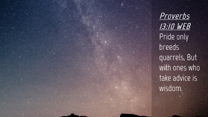 Picture 04 - Proverbs 13:10 WEB Desktop Wallpaper - Pride only breeds quarrels, But with ones who - Desktop Bible Verse Wallpaper