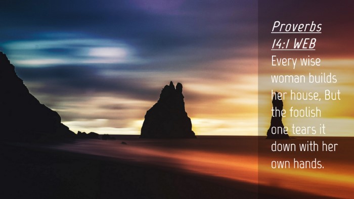 Picture 04 - Proverbs 14:1 WEB Desktop Wallpaper - Every wise woman builds her house, But the - Desktop Bible Verse Wallpaper