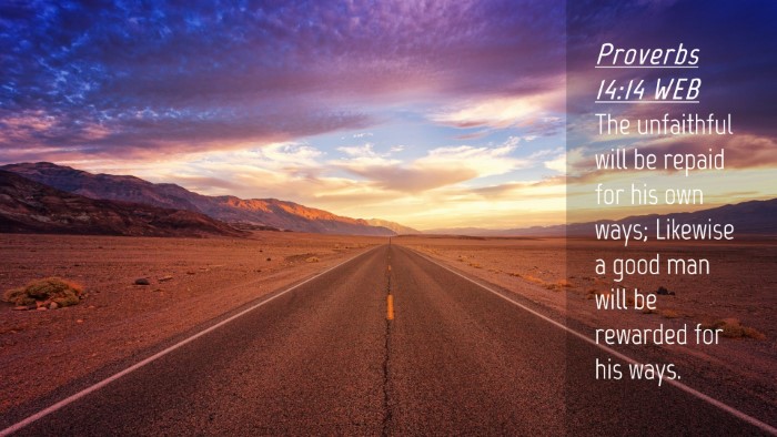 Picture 04 - Proverbs 14:14 WEB Desktop Wallpaper - The unfaithful will be repaid for his own ways; - Desktop Bible Verse Wallpaper