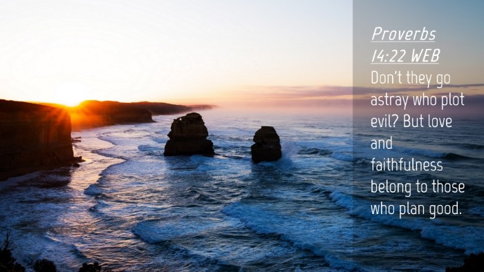Picture 04 - Proverbs 14:22 WEB Desktop Wallpaper - Don't they go astray who plot evil? But love and - Desktop Bible Verse Wallpaper