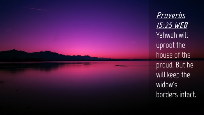 Picture 04 - Proverbs 15:25 WEB Desktop Wallpaper - Yahweh will uproot the house of the proud, But he - Desktop Bible Verse Wallpaper