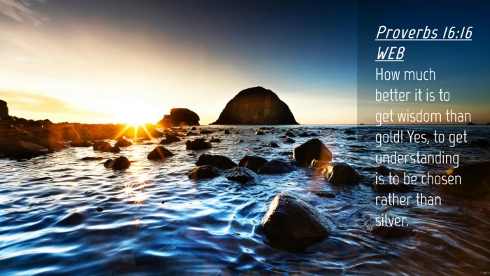 Picture 04 - Proverbs 16:16 WEB Desktop Wallpaper - How much better it is to get wisdom than gold! - Desktop Bible Verse Wallpaper