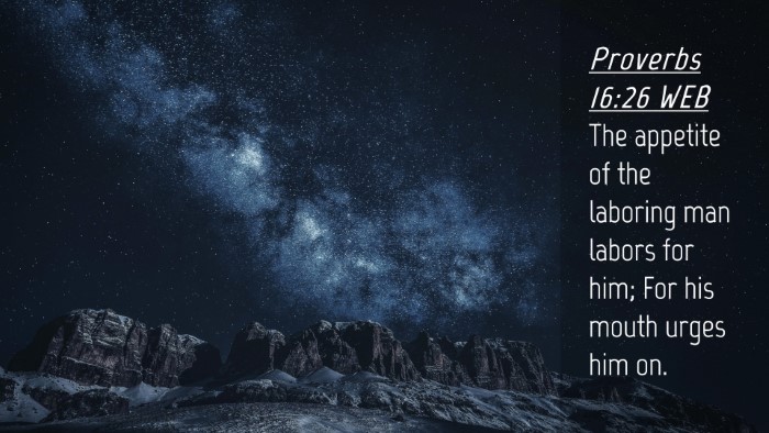 Picture 04 - Proverbs 16:26 WEB Desktop Wallpaper - The appetite of the laboring man labors for him; - Desktop Bible Verse Wallpaper