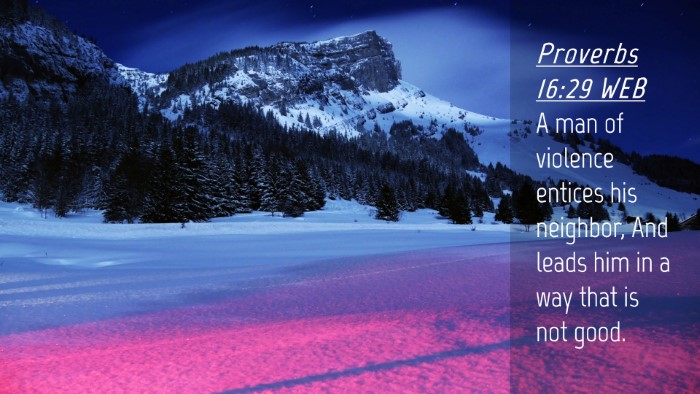 Picture 04 - Proverbs 16:29 WEB Desktop Wallpaper - A man of violence entices his neighbor, And leads - Desktop Bible Verse Wallpaper